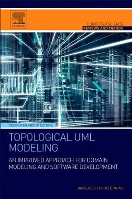 Topological UML Modeling: An Improved Approach for Domain Modeling and Software Development by Janis Osis, Uldis Donins