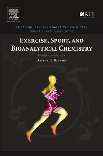Exercise, Sport, and Bioanalytical Chemistry: Principles and Practice by Anthony C. Hackney