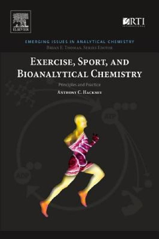 Exercise, Sport, and Bioanalytical Chemistry: Principles and Practice by Anthony C. Hackney