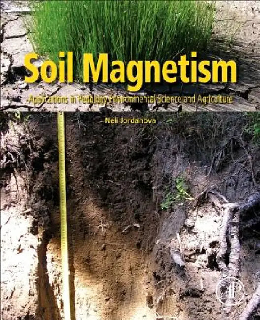 Soil Magnetism: Applications in Pedology, Environmental Science and Agriculture by Neli Jordanova
