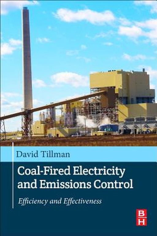 Coal-Fired Electricity and Emissions Control: Efficiency and Effectiveness 1ed: by Tillman David A.