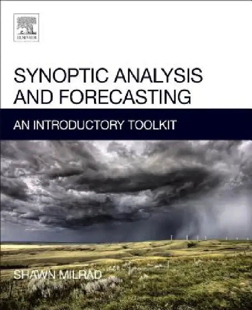 Synoptic Analysis and Forecasting: An Introductory Toolkit by Shawn Milrad
