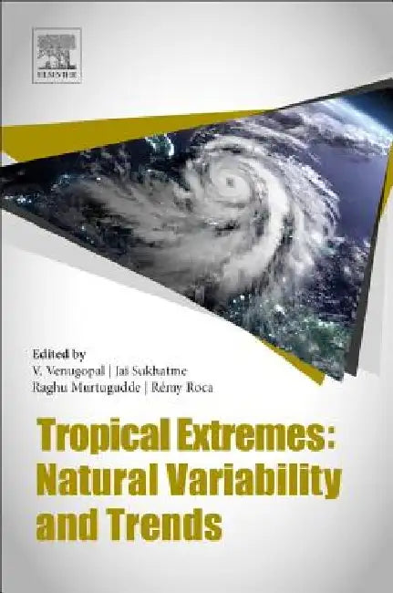 Tropical Extremes: Natural Variability and Trends by Venugopal Vuruputur