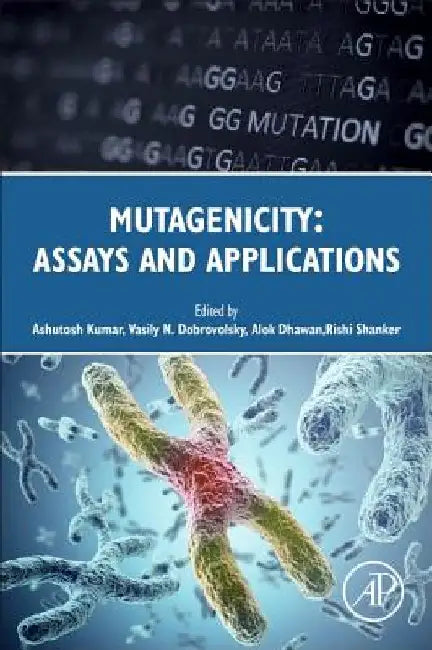 Mutagenicity: Assays and Applications by Ashutosh Kumar