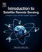 Introduction to Satellite Remote Sensing: Atmosphere, Ocean, Land and Cryosphere Applications by William Emery