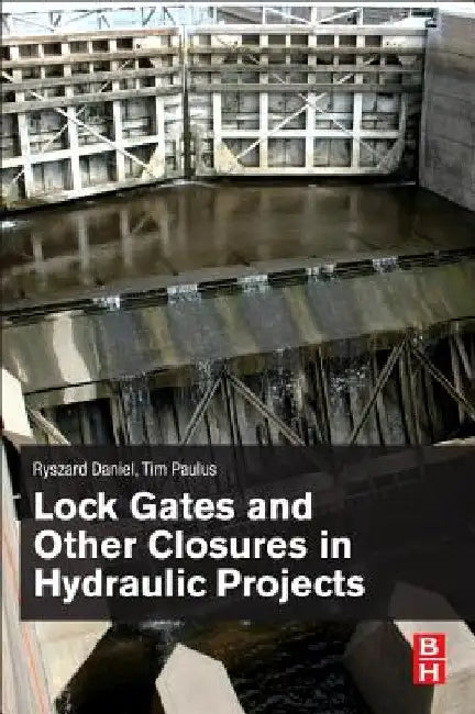 Lock Gates and Other Closures in Hydraulic Projects by Ryszard Daniel