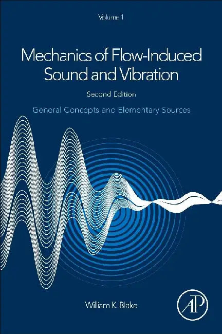 Mechanics of Flow-Induced Sound and Vibration, General Concepts and Elementary Sources by Blake, William K.