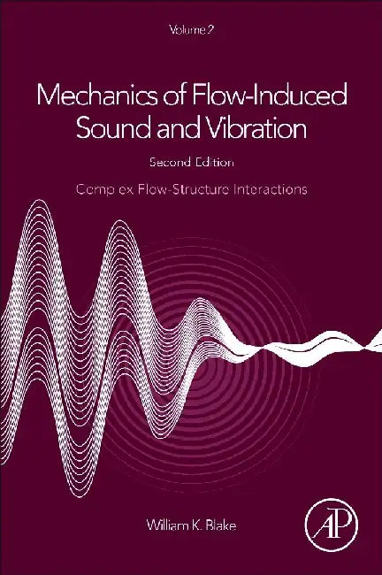 Mechanics of Flow-Induced Sound and Vibration, Complex Flow-Structure Interactions by Blake, William K.