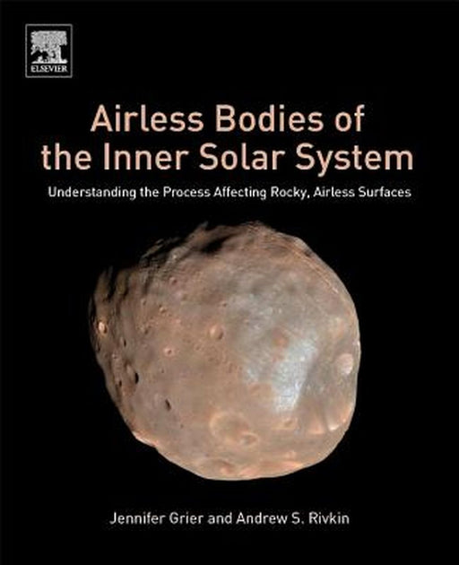 Airless Bodies of the Inner Solar System: Understanding the: Process Affecting Rocky Airless Surfaces 1ed by Grier Jennifer