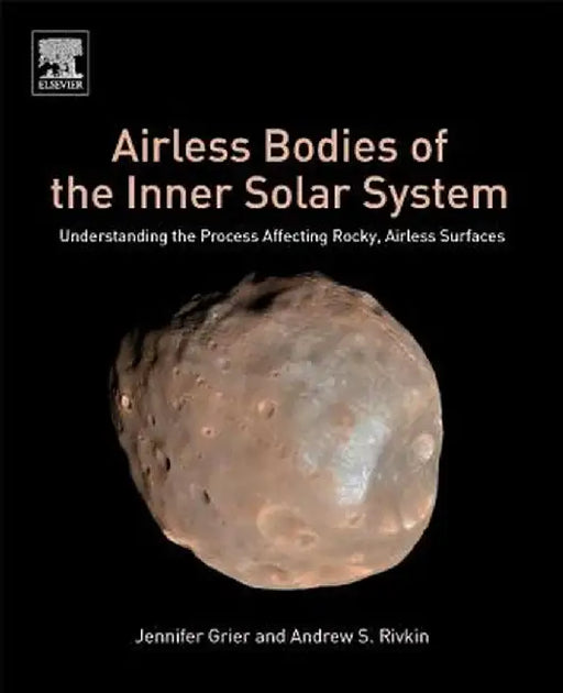 Airless Bodies of the Inner Solar System: Understanding the: Process Affecting Rocky Airless Surfaces 1ed by Grier Jennifer