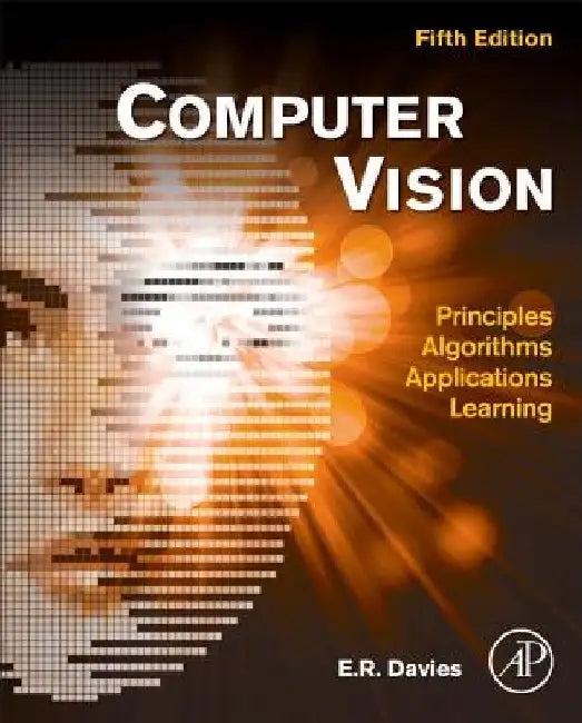 Computer Vision: Principles, Algorithms, Applications, Learning by E. R. Davies