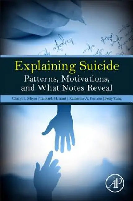 Explaining Suicide: Patterns, Motivations, and What Notes Reveal by Cheryl L. Meyer