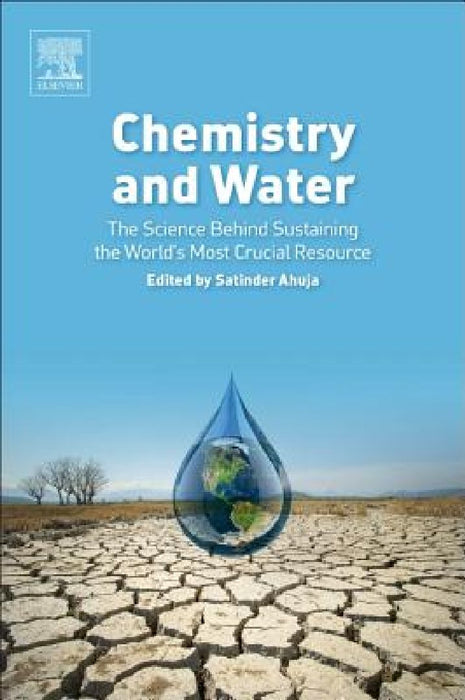 Chemistry and Water: The Science Behind Sustaining the World's Most Crucial Resource by Satinder Ahuja