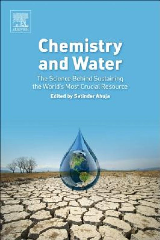 Chemistry and Water: The Science Behind Sustaining the World's Most Crucial Resource by Satinder Ahuja