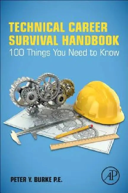 Technical Career Survival Handbook: 100 Things You Need To Know by Peter Y. Burke