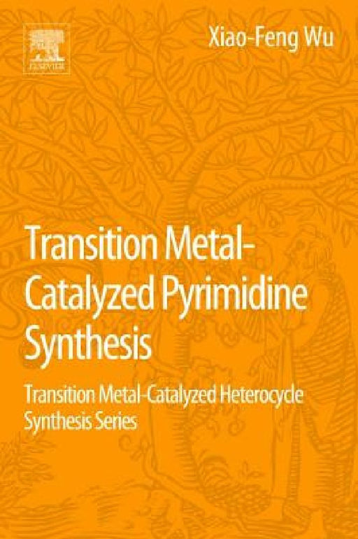 Transition Metal Catalyzed Pyrimidine, Pyrazine, Pyridazine and Triazine Synthesis: Transition Metal-Catalyzed Heterocycle Synthesis Series by Xiao-Feng Wu
