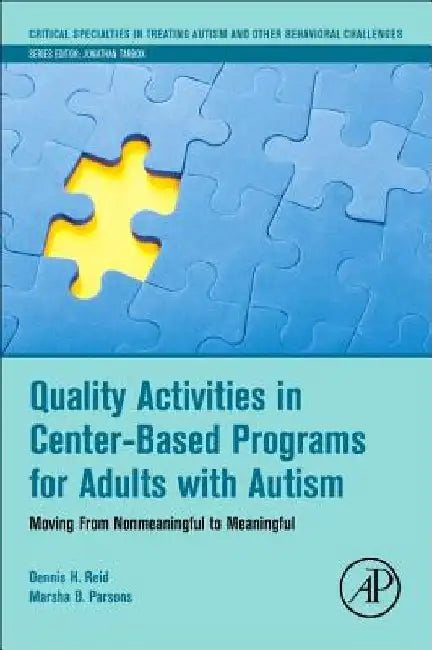 Quality Activities in Center-Based Programs for Adults with Autism: Moving from Nonmeaningful to Meaningful by Dennis H. Reid