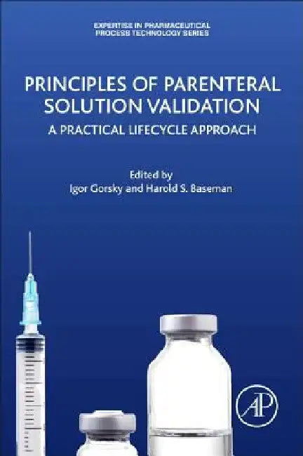 Principles of Parenteral Solution Validation: A Practical Lifecycle Approach by Igor Gorsky