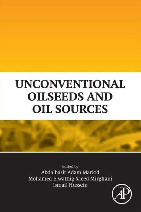 Unconventional Oilseeds and Oil Sources by Abdalbasit Adam Mariod Alnadif, Mohamed Elwathig Saeed Mirghani, Ismail Hassan Hussein