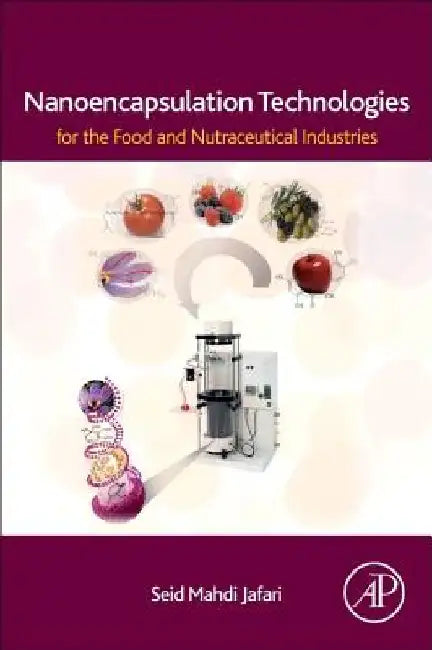 Nanoencapsulation Technologies for the Food and Nutraceutical Industries by Seid Mahdi Jafari