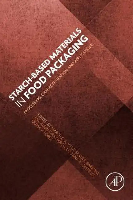 Starch-Based Materials in Food Packaging: Processing, Characterization and Applications by Marcelo Vilar