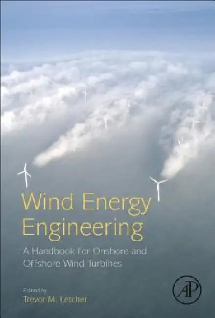 Wind Energy Engineering: A Handbook for Onshore and Offshore Wind Turbines by Trevor Letcher