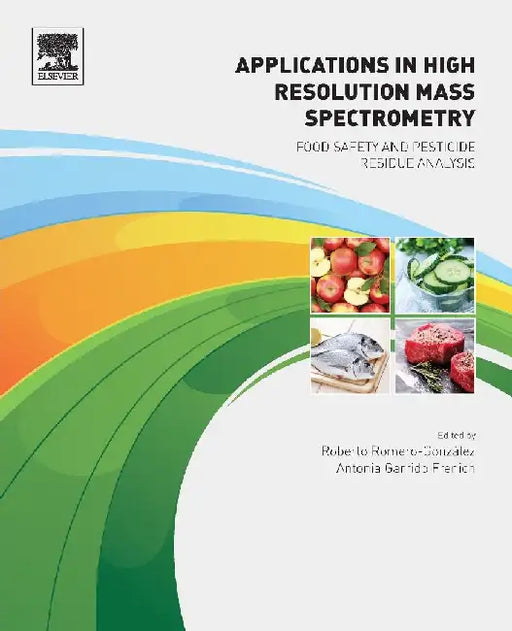 Applications in High Resolution Mass Spectrometry: Food Safety and Pesticide Residue Analysis by Romero-González , Garrido Frenich