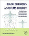 Big Mechanisms in Systems Biology: Big Data Mining, Network Modeling, and Genome-Wide Data Identification by Bor-Sen Chen