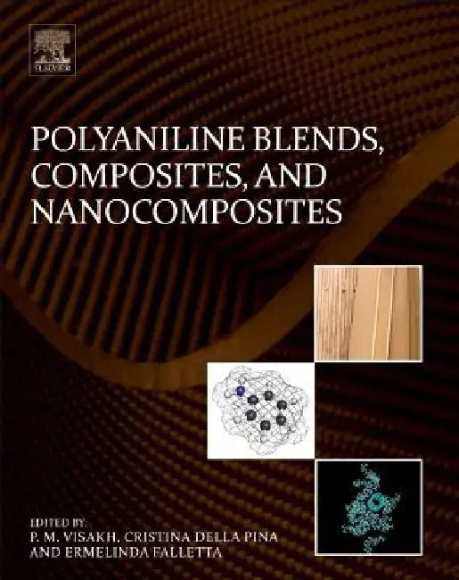 Polyaniline Blends, Composites, and Nanocomposites by P. M. Visakh