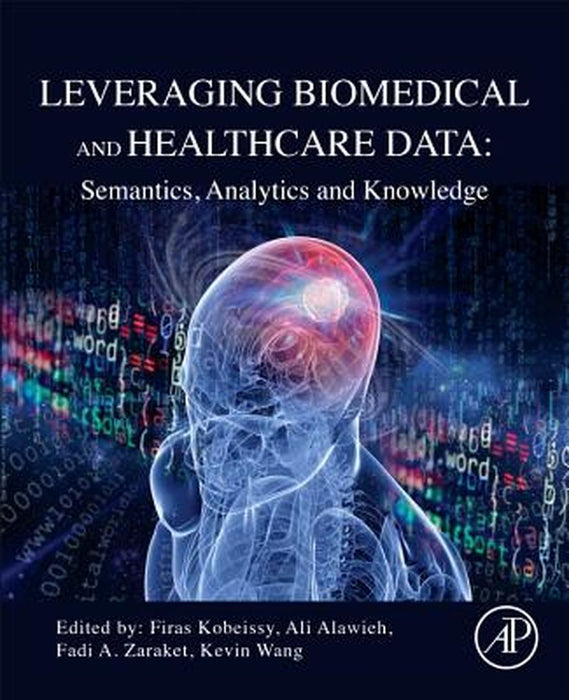 Leveraging Biomedical and Healthcare Data: Semantics Analytics: and Knowledge 1ed by Wang Kevin