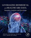 Leveraging Biomedical and Healthcare Data: Semantics Analytics: and Knowledge 1ed by Wang Kevin