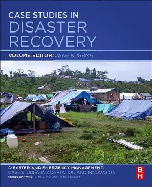 Case Studies in Disaster Recovery: A Volume in the Disaster and Emergency Management: Case Studies in Adaptation and Innovation Series by Jane Kushma