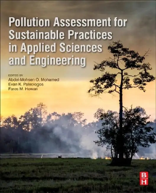 Pollution Assessment for Sustainable Practices in Applied Sciences and Engineering by Abdel-Mohsen O. Mohamed