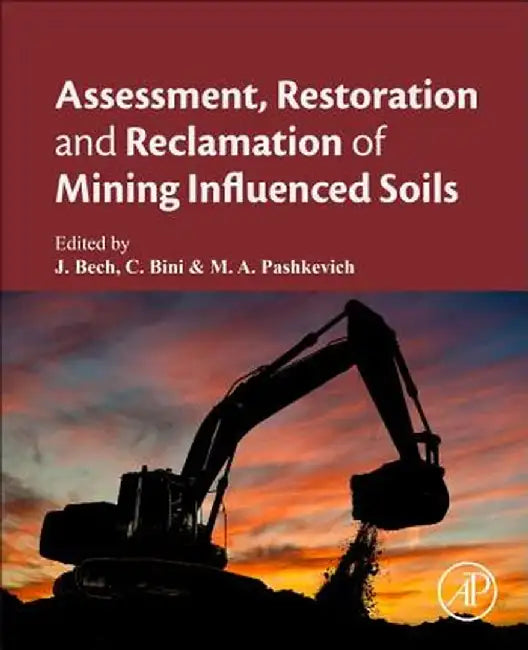 Assessment, Restoration and Reclamation of Mining Influenced Soils by Claudia Bini, Mariya A Pashkevich