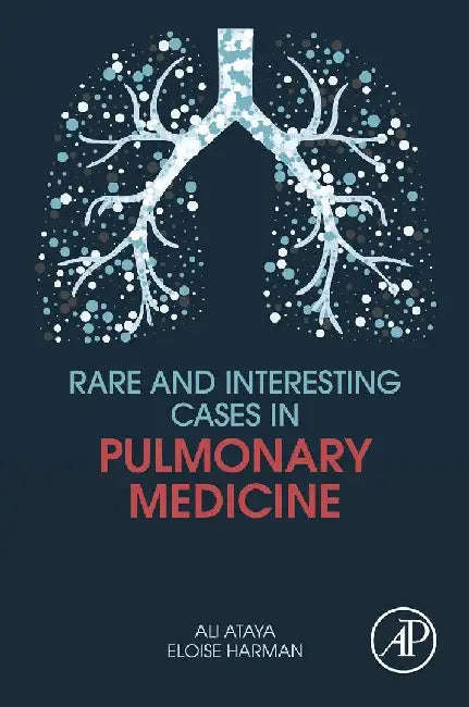 Rare and Interesting Cases in Pulmonary Medicine by Ataya, Ali