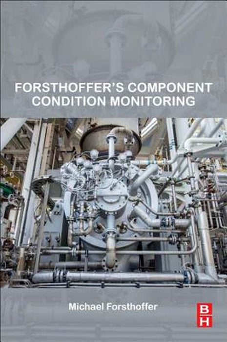 Forsthoffer’s Component Condition Monitoring : 1ed by Forsthoffer Michael
