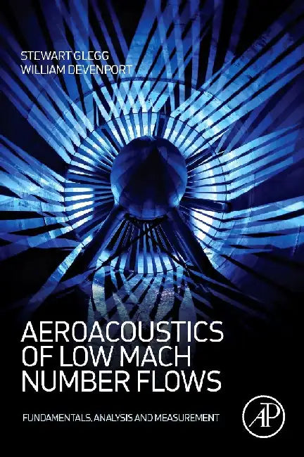 Aeroacoustics of Low Mach Number Flows: Fundamentals, Analysis, and Measurement by Glegg, Stewart