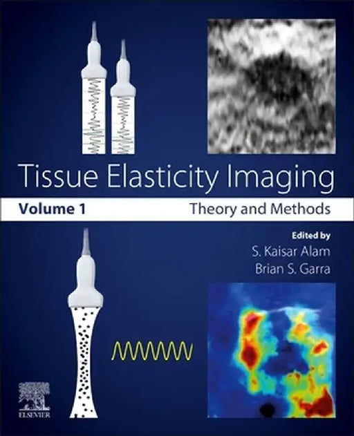 Tissue Elasticity Imaging: Volume 1: Theory and Methods 1ed by Alam S. Kaisar