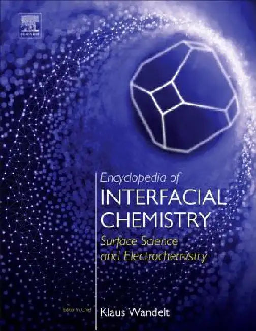 Encyclopedia of Interfacial Chemistry: Surface Science and Electrochemistry by Wandelt