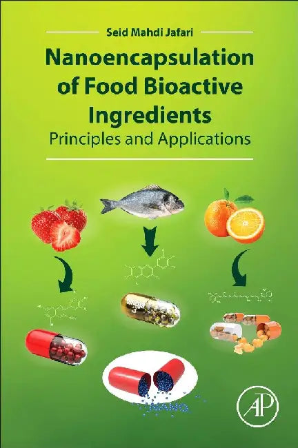 Nanoencapsulation of Food Bioactive Ingredients: Principles and Applications by Jafari