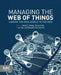 Managing the Web of Things: Linking the Real World to the Web by Sheng, Qin, Yao , Benatallah