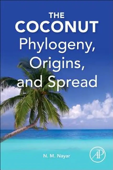 The Coconut: Phylogeny,Origins, and Spread by N Madhavan Nayar