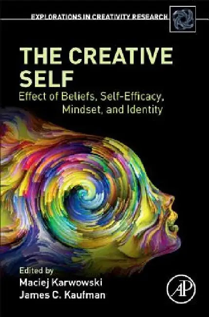 The Creative Self: Effect of Beliefs, Self-Efficacy, Mindset, and Identity by Maciej Karwowski