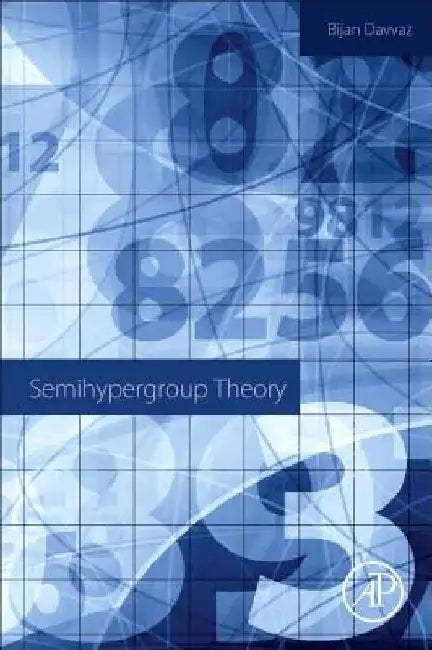 Semihypergroup Theory by Bijan Davvaz