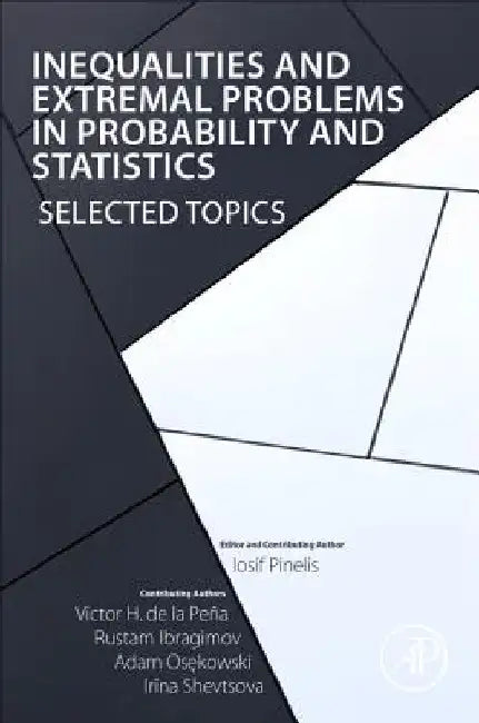 Inequalities and Extremal Problems in Probability and Statistics: Selected Topics by Iosif Pinelis