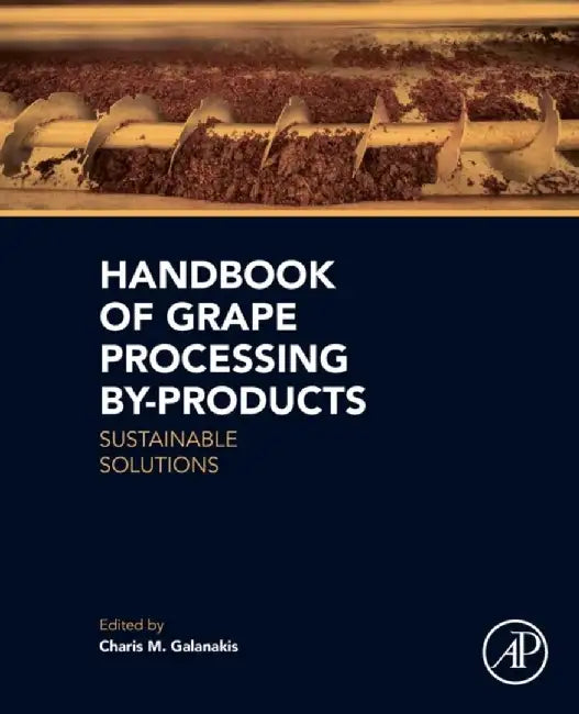 Handbook of Grape Processing By-Products: Sustainable Solutions by Charis Michel Galanakis