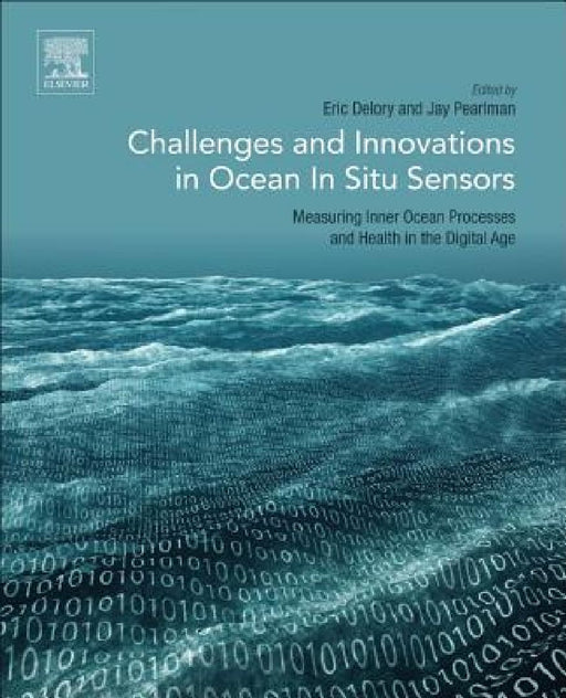 Challenges and Innovations in Ocean In Situ Sensors: Measuring Inner Ocean Processes and Health in the Digital Age by Eric Delory