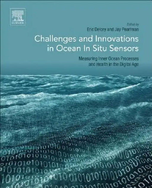 Challenges and Innovations in Ocean In Situ Sensors: Measuring Inner Ocean Processes and Health in the Digital Age by Eric Delory