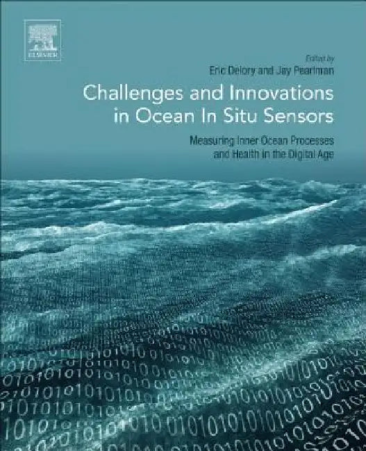 Challenges and Innovations in Ocean In Situ Sensors: Measuring Inner Ocean Processes and Health in the Digital Age by Eric Delory