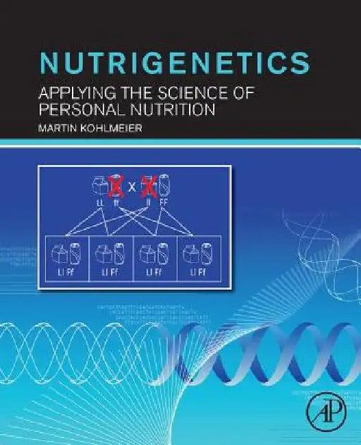 Nutrigenetics: Applying the Science of Personal Nutrition by Martin Kohlmeier